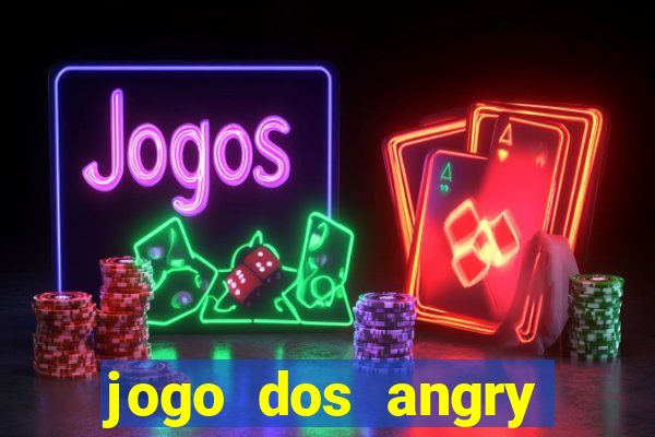 jogo dos angry birds rio